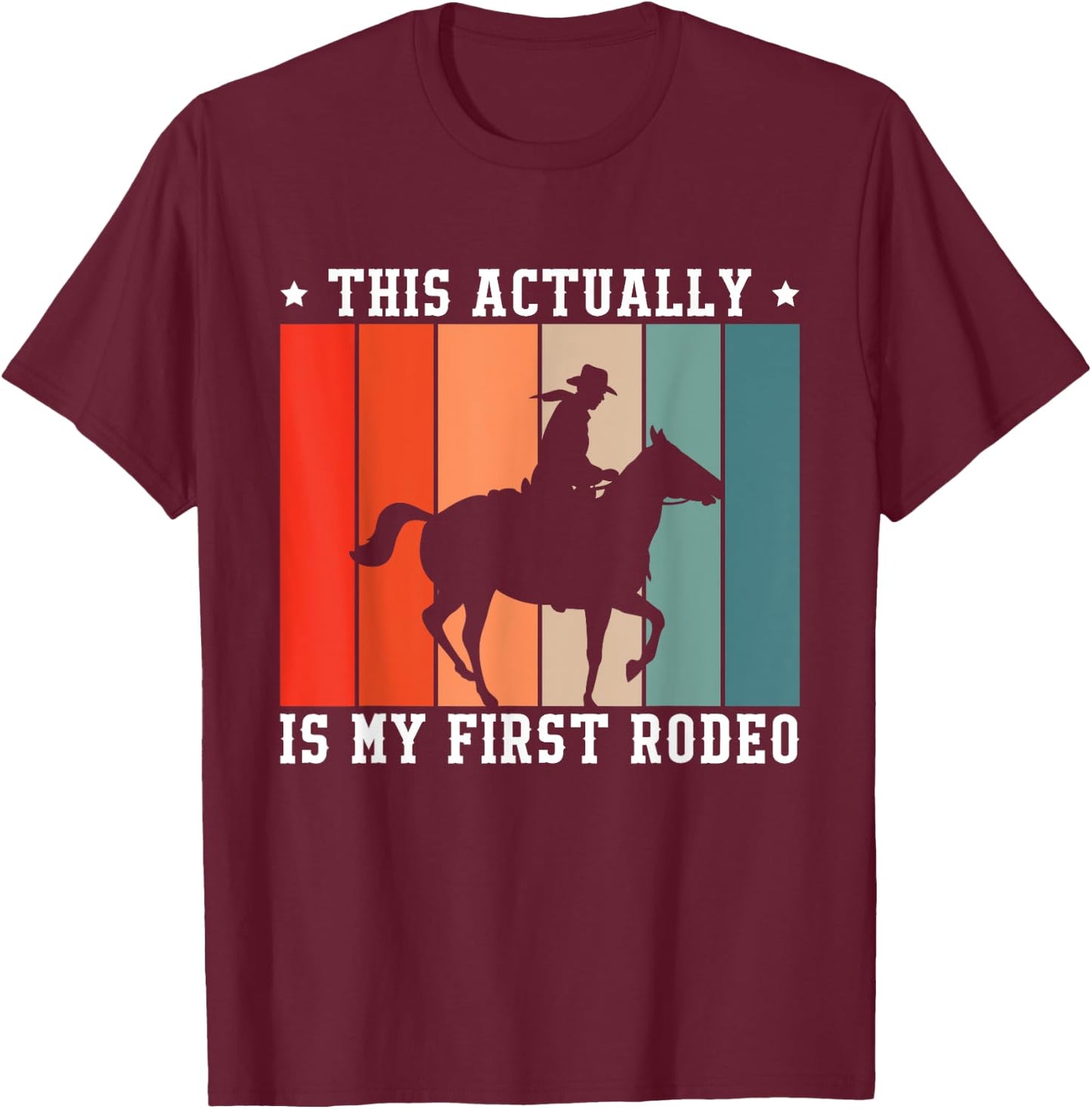 This Actually Is My First Rodeo T-Shirt - T-Shirt | Maroon