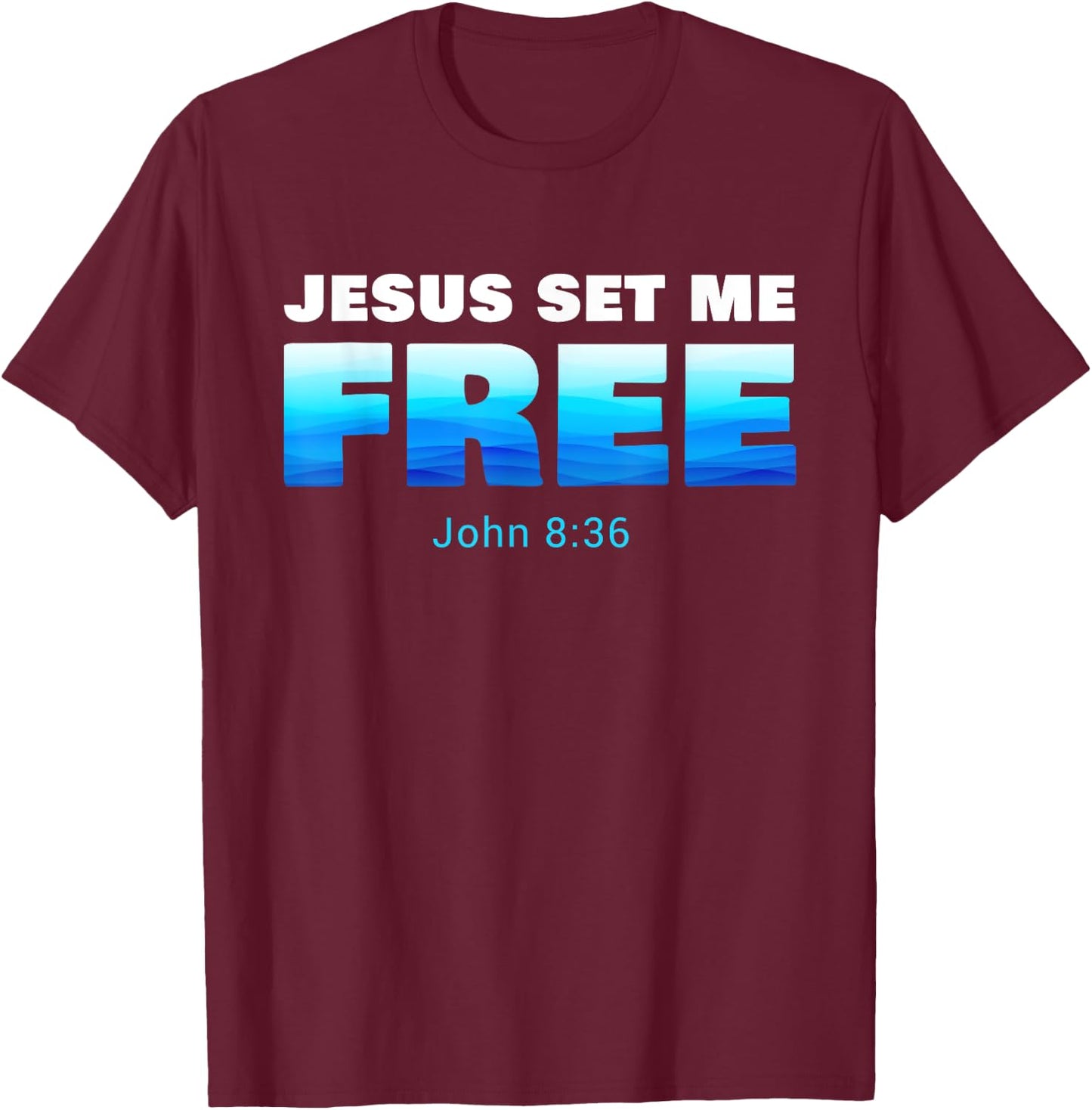 Jesus Set Me Free: Christian Faith Baptism Verse John 8:36 T-Shirt - T-Shirt | Maroon