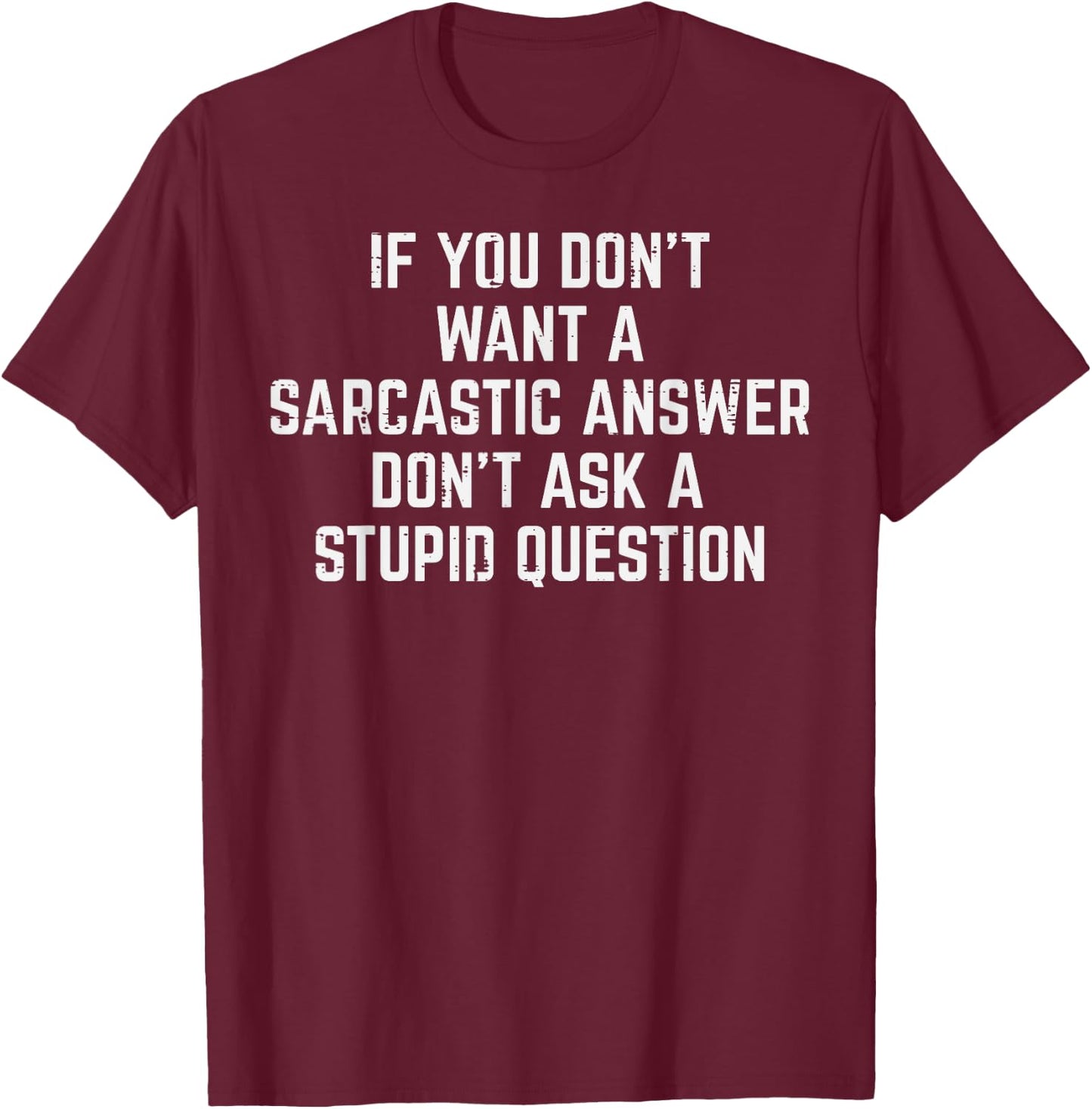 You Dont Want Sarcastic Answer Funny Saying Humor Men Women T-Shirt - T-Shirt | Maroon