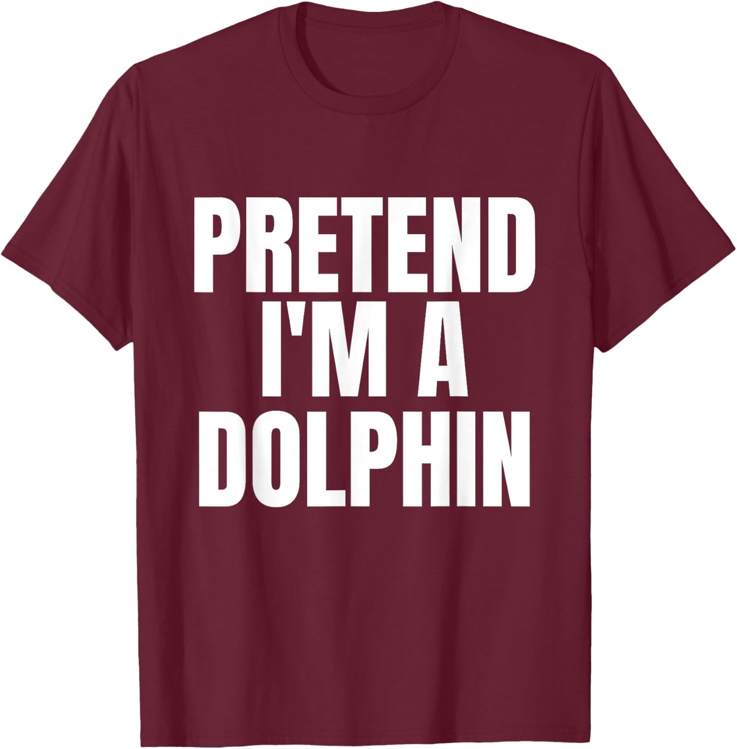 Pretend I'm A Dolphin Funny Lazy Costume T-Shirt - T-Shirt | Maroon
