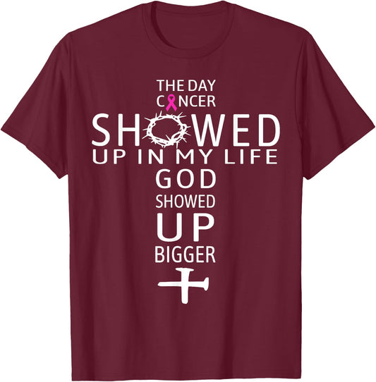 The Day Cancer Showed Up In My Life God Showed Up Bigger T-Shirt - T-Shirt | Maroon