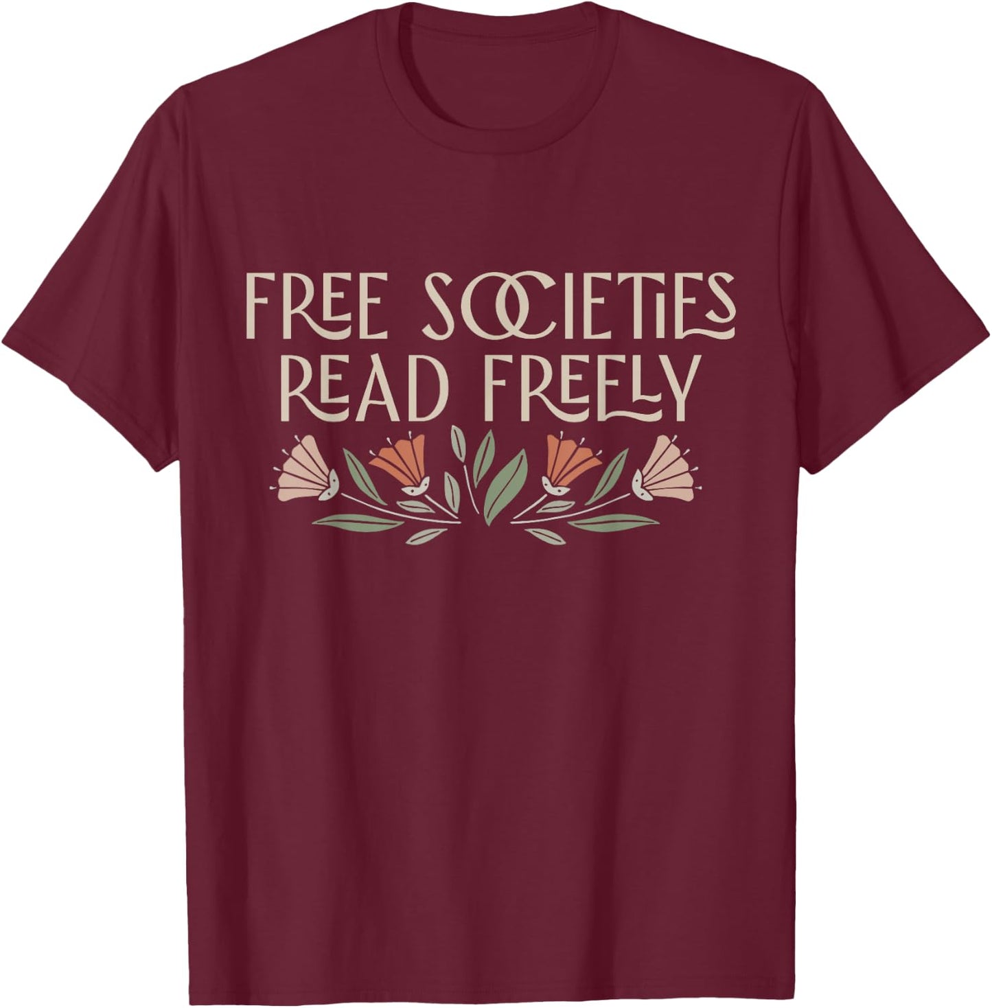 Free Societies Read Freely Read Banned Books Librarians T-Shirt - T-Shirt | Maroon