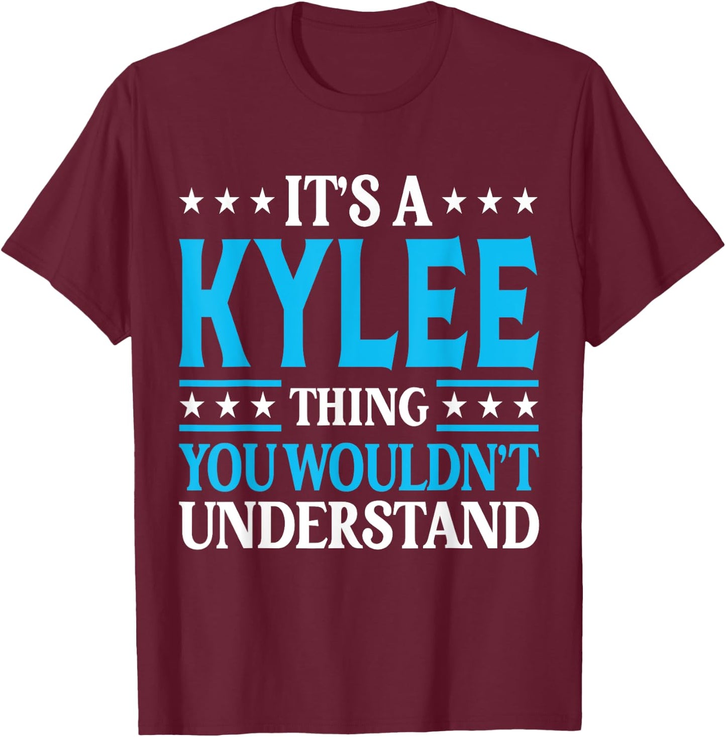 It's A Kylee Thing Wouldn't Understand Girl Name Kylee T-Shirt - T-Shirt | Maroon