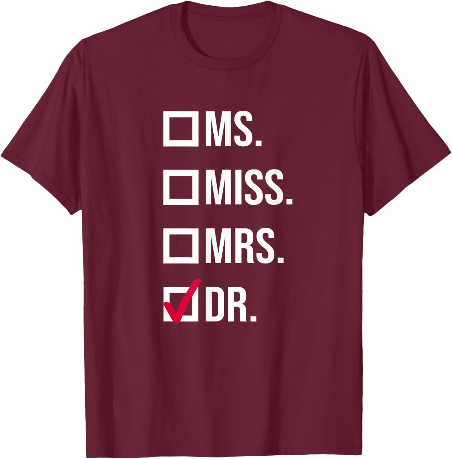 It's Miss Ms Mrs Dr Actually Doctor graduation Appreciation T-Shirt - T-Shirt | Maroon