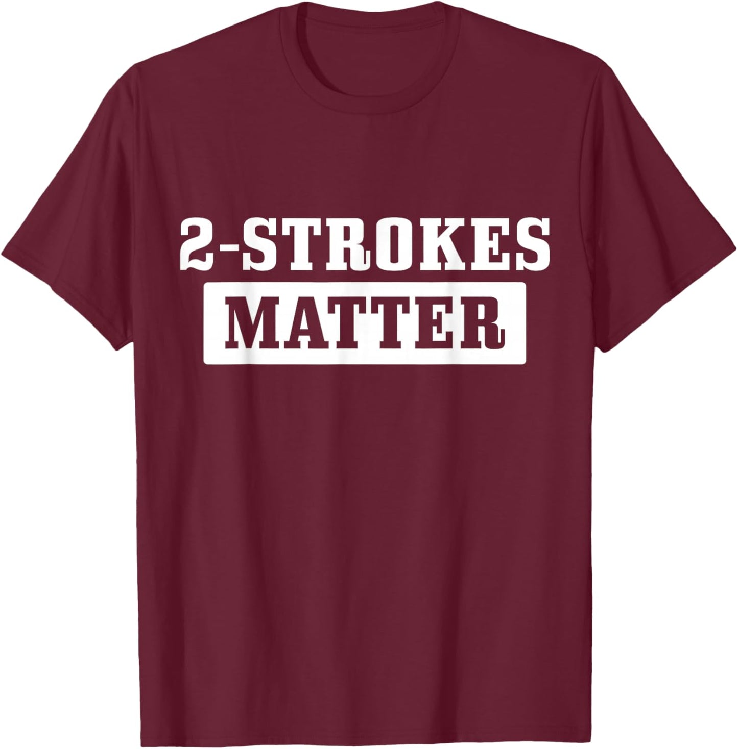 2 Strokes Matter Motorcycle Dirt Bike Racing Motocross Biker T-Shirt - T-Shirt | Maroon