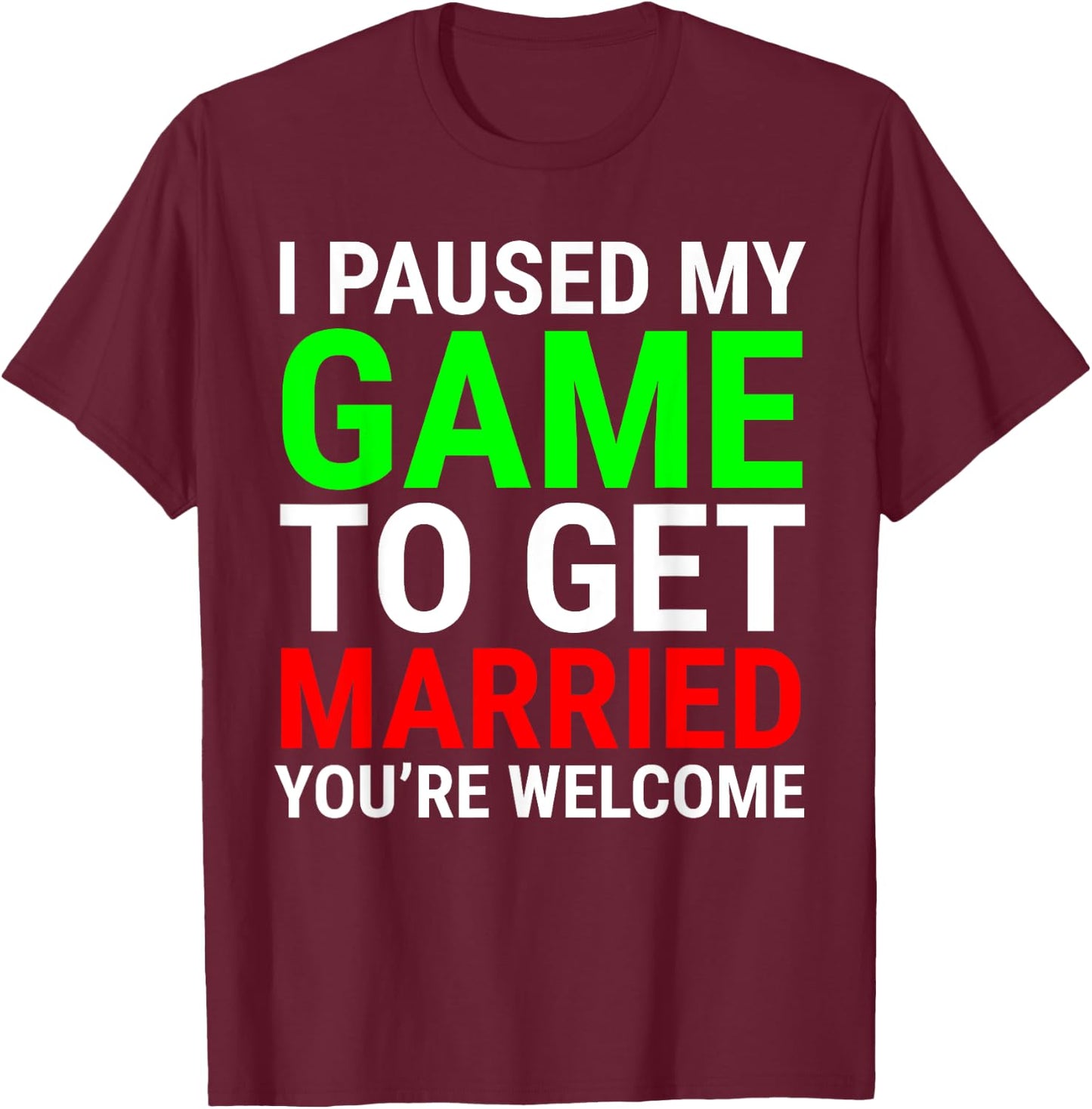 I Paused My Game To Get Married Funny Gamer Husband Wife T-Shirt - T-Shirt | Maroon