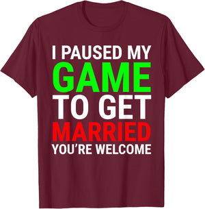 I Paused My Game To Get Married Funny Gamer Husband Wife T-Shirt - T-Shirt | Maroon