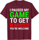 I Paused My Game To Get Married Funny Gamer Husband Wife T-Shirt - T-Shirt | Maroon