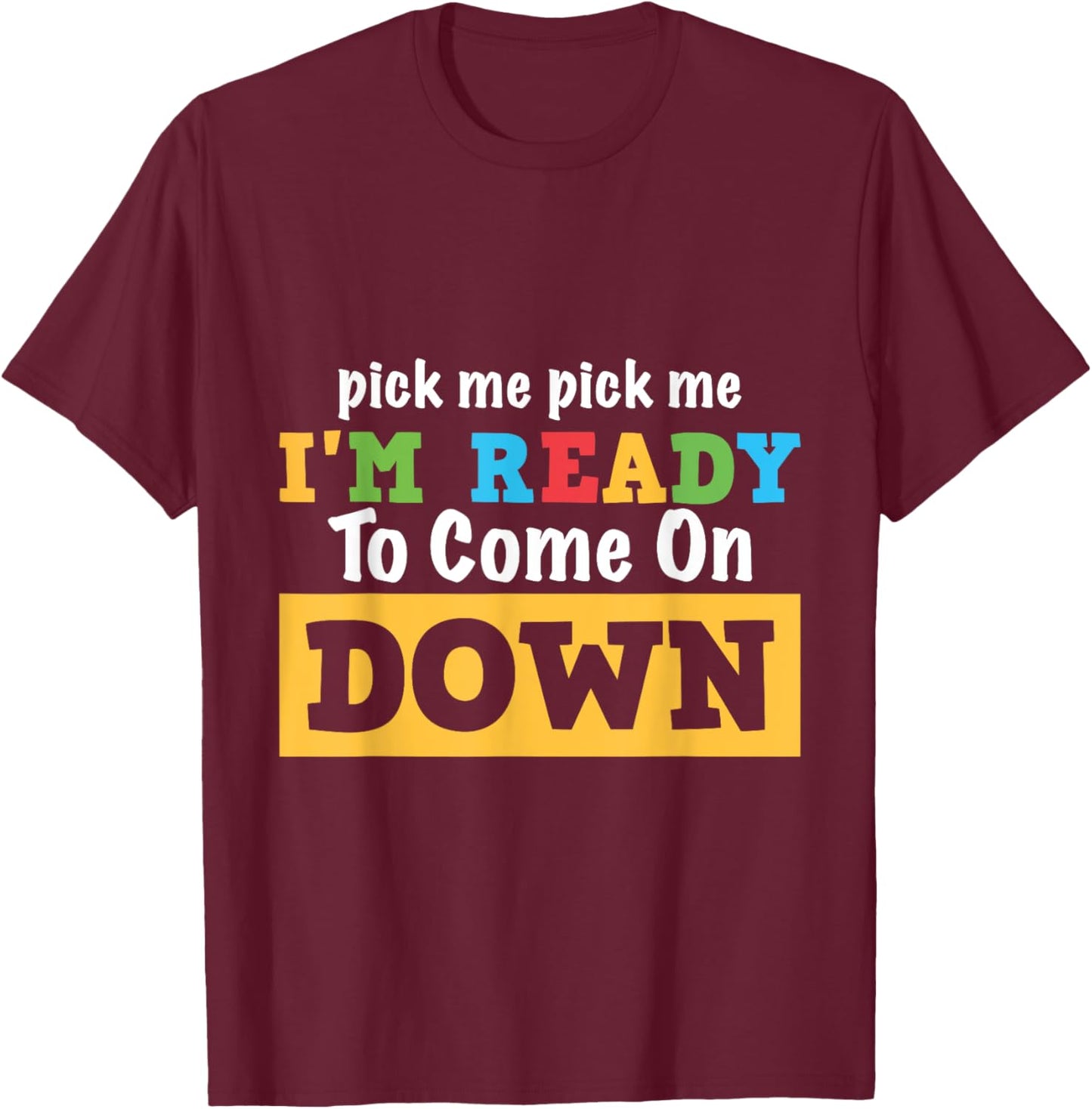 Pick me Pick me I'm Ready To Come On Down Funny and Cool Gam T-Shirt - T-Shirt | Maroon