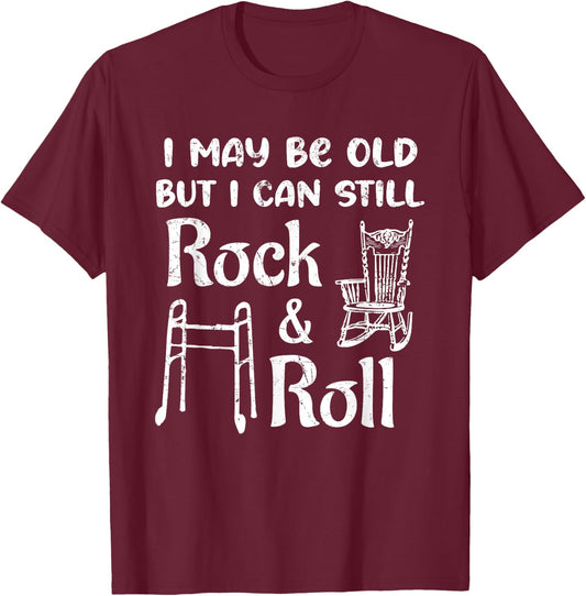 I May Be Old But I Can Still Rock And Roll 60th Birthday Fun T-Shirt - T-Shirt | Maroon