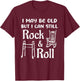 I May Be Old But I Can Still Rock And Roll 60th Birthday Fun T-Shirt - T-Shirt | Maroon