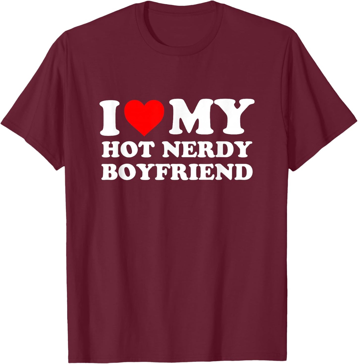 I love my hot nerdy friend. I love my T-Shirt - T-Shirt | Maroon
