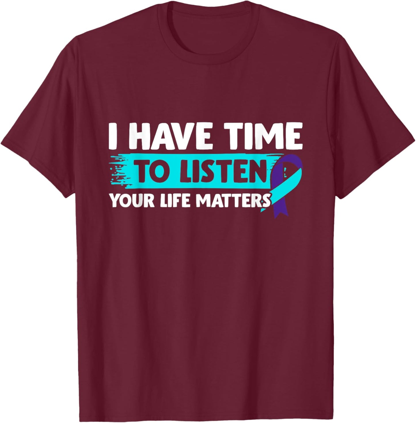 I Have Time to Listen - Suicide Awareness Mental Health T-Shirt - T-Shirt | Maroon