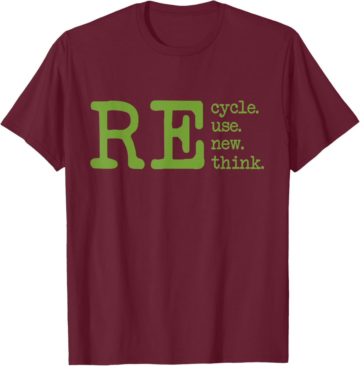 Recycle Reuse Renew Rethink Earth Day Environmental Activism T-Shirt - T-Shirt | Maroon