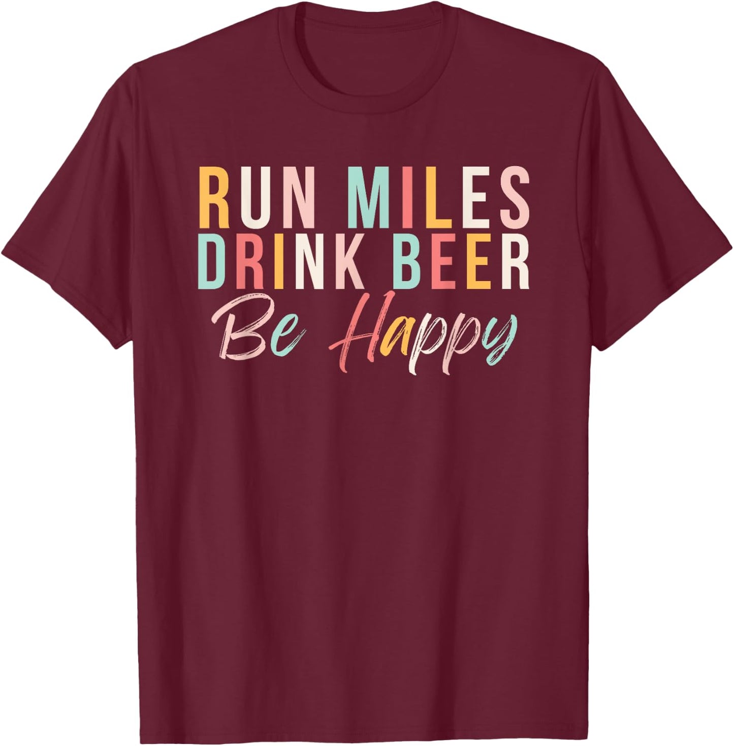 Run miles Drink Beer Be happy cute runner with cute colors T-Shirt - T-Shirt | Maroon
