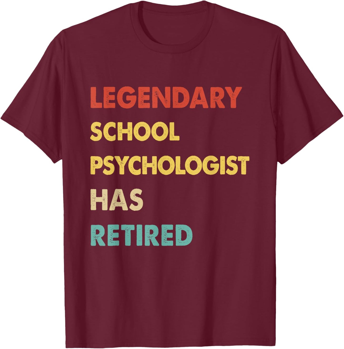 Legendary School Psychologist Has Retired T-Shirt - T-Shirt | Maroon