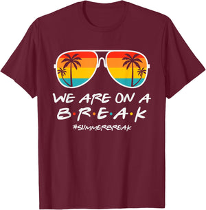 We Are On A Break Teacher Glasses Summer Break Hello Summer T-Shirt - T-Shirt | Maroon