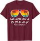 We Are On A Break Teacher Glasses Summer Break Hello Summer T-Shirt - T-Shirt | Maroon