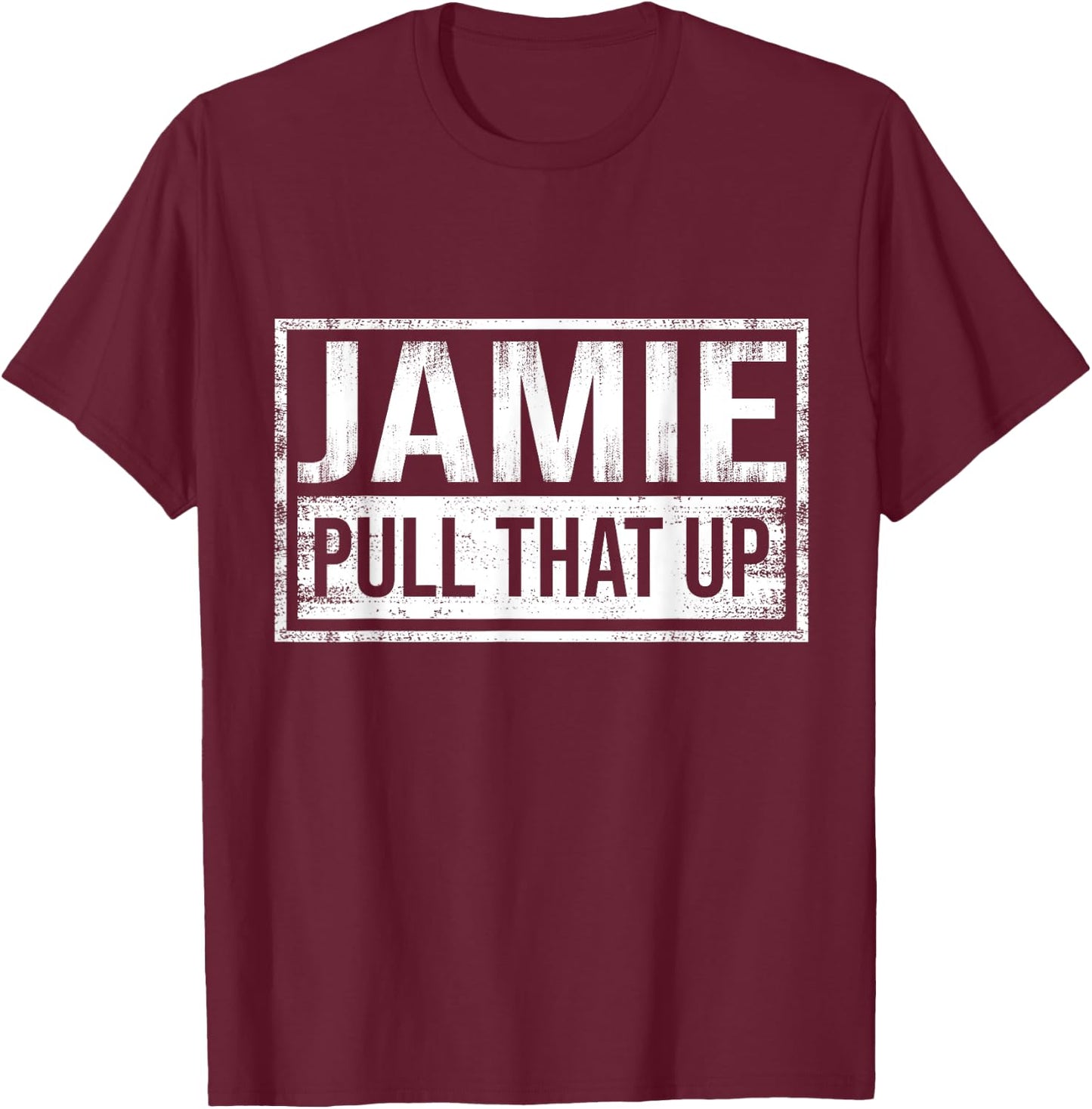 Pull That Up Jamie T-Shirt - T-Shirt | Maroon