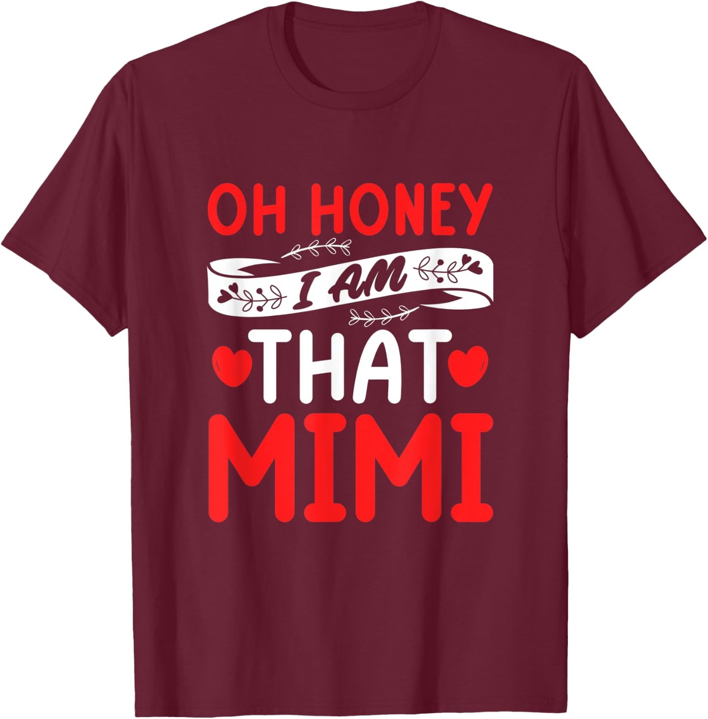 Oh Honey, That I Am Mimi Funny Grandma Mother's Day T-Shirt - T-Shirt | Maroon