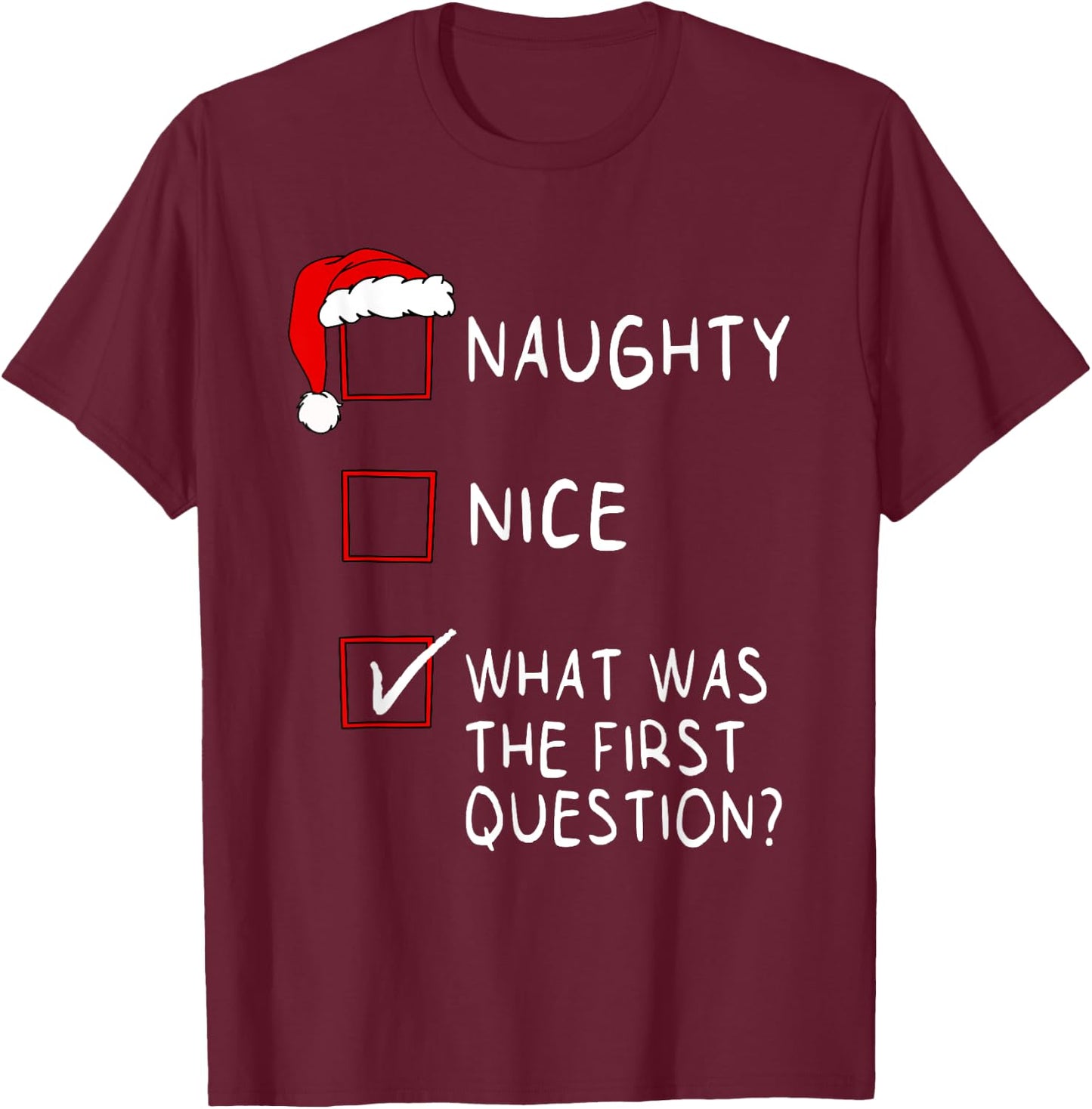 Naughty Nice List What Was The Question Men Women Christmas T-Shirt - T-Shirt | Maroon