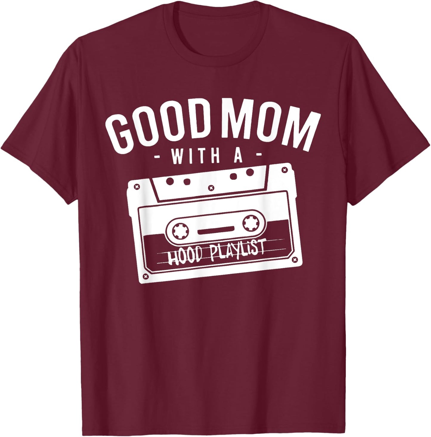 Good Mom With A Hood Playlist Cassette Gangsta Rap T-Shirt - T-Shirt | Maroon