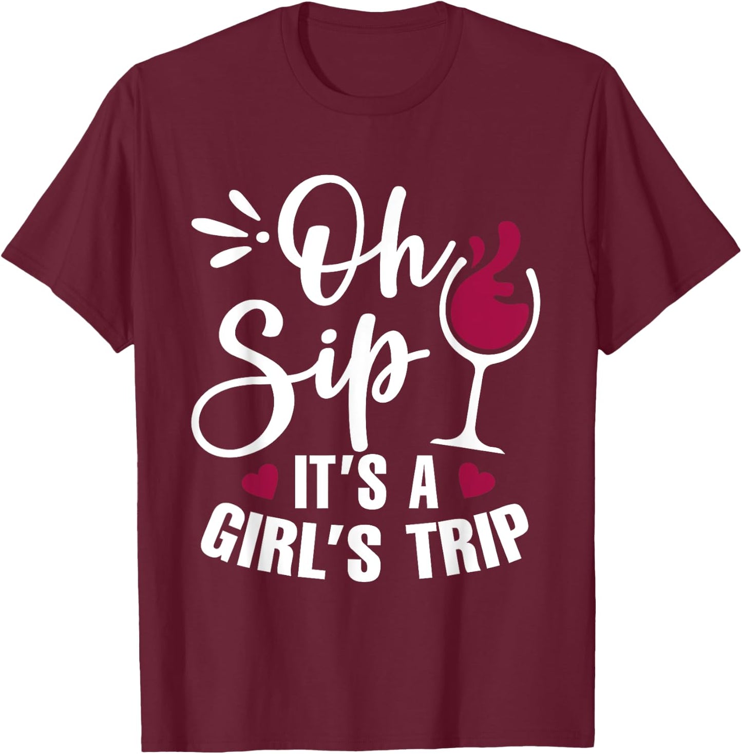 Oh Sip! It's Girl's Trip Funny Wine Party Drinking T-Shirt - T-Shirt | Maroon