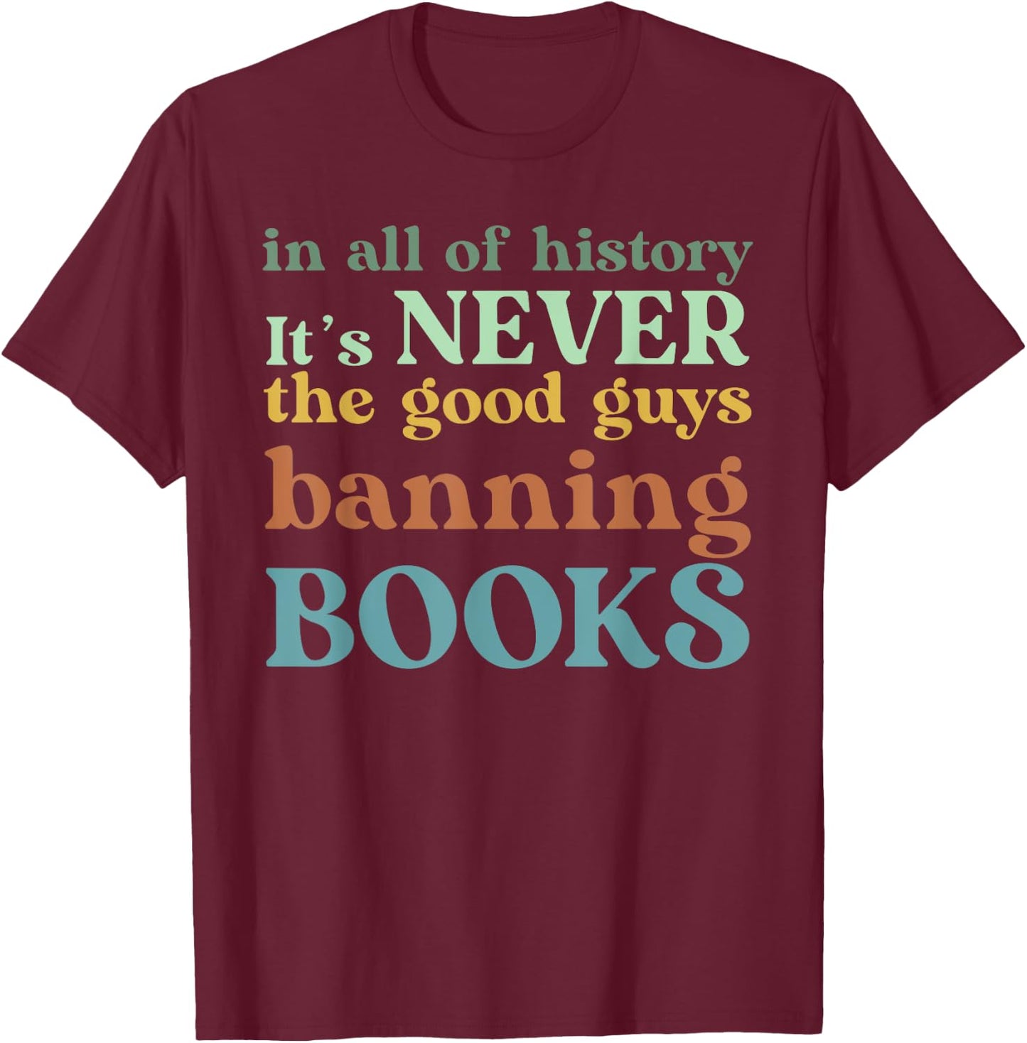 In All Of History It's Never The Good Guys Banning Books T-Shirt - T-Shirt | Maroon