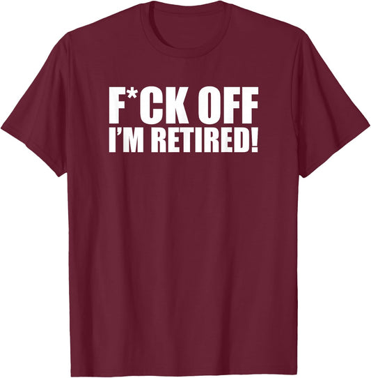 F off I'm retired T-Shirt - T-Shirt | Maroon