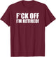 F off I'm retired T-Shirt - T-Shirt | Maroon