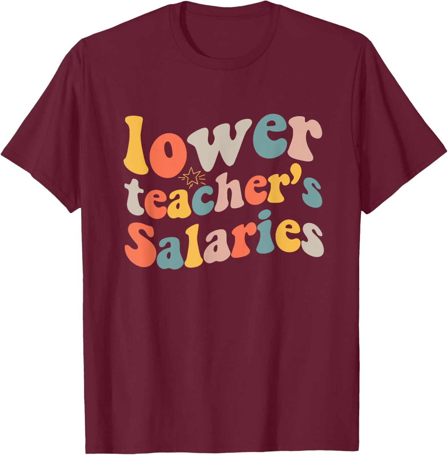 lower teacher Salaries Funny Teacher Retro vintage Women T-Shirt - T-Shirt | Maroon