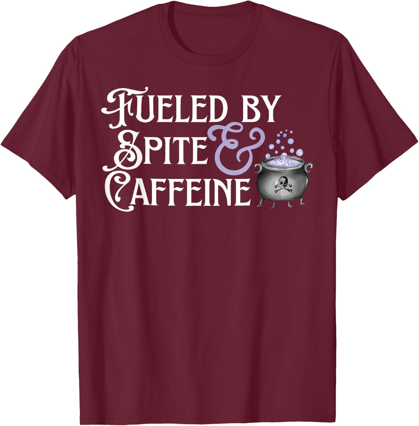 Fueled By Spite And Caffeine T-Shirt - T-Shirt | Maroon
