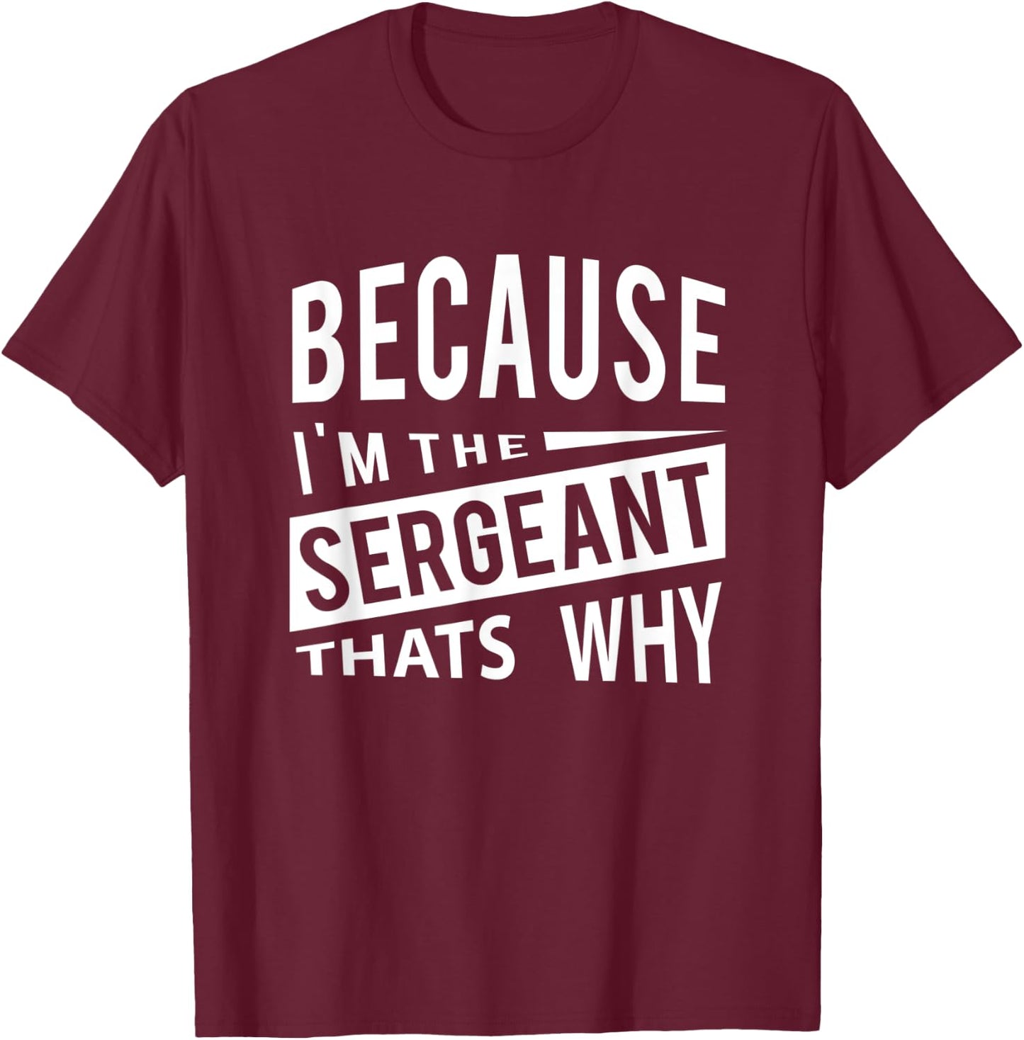 Because I'm The Sergeant SGT - That's Why NCO T-Shirt - T-Shirt | Maroon