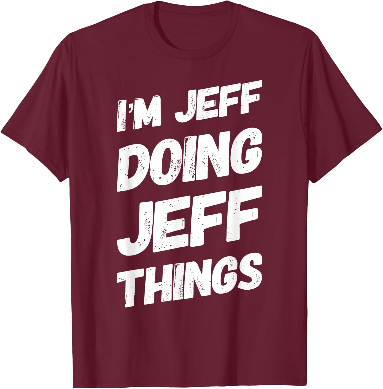 I'M JEFF DOING JEFF THINGS Funny Personalized Men Name Gifts T-Shirt - T-Shirt | Maroon