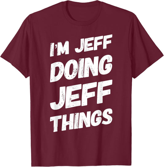 I'M JEFF DOING JEFF THINGS Funny Personalized Men Name Gifts T-Shirt - T-Shirt | Maroon
