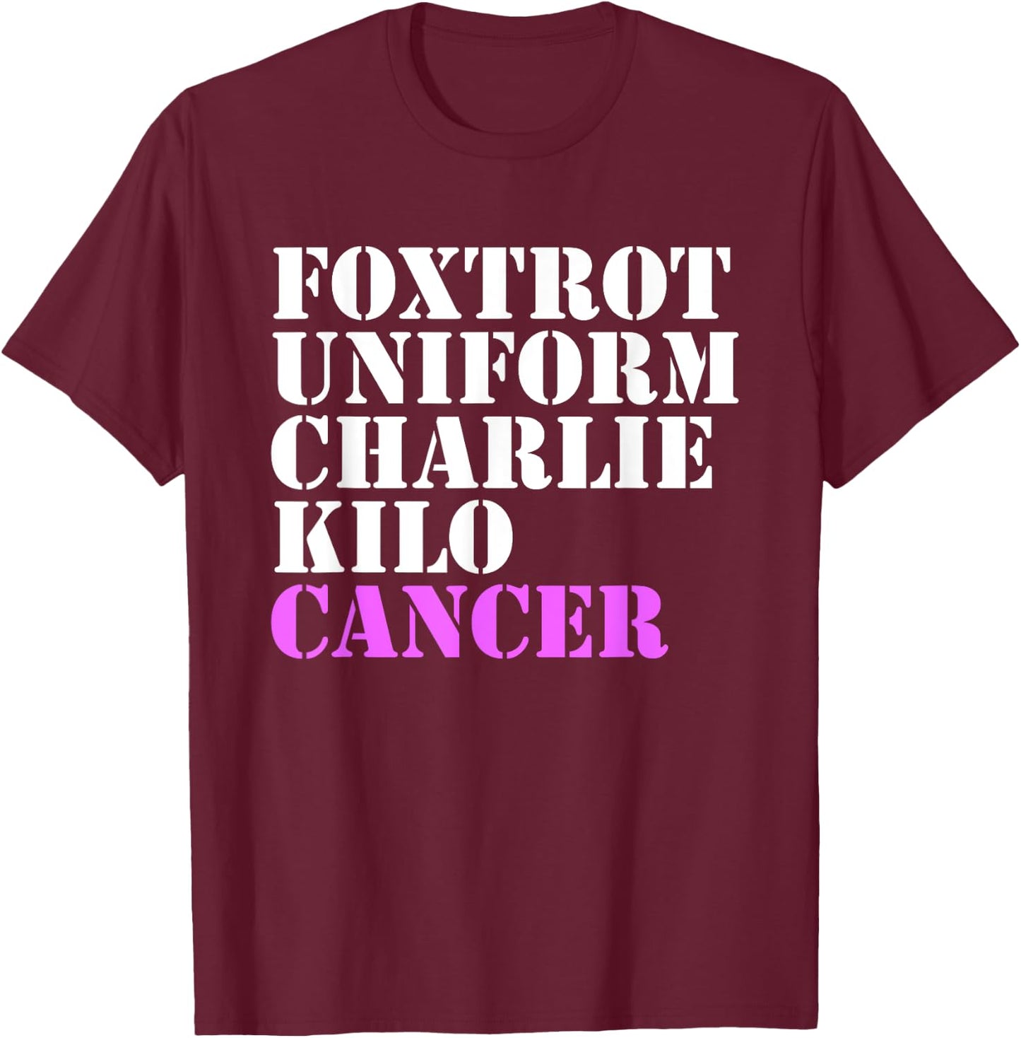 Foxtrot Uniform Charlie Kilo Cancer Fuck Breast Cancer T-Shirt - T-Shirt | Maroon