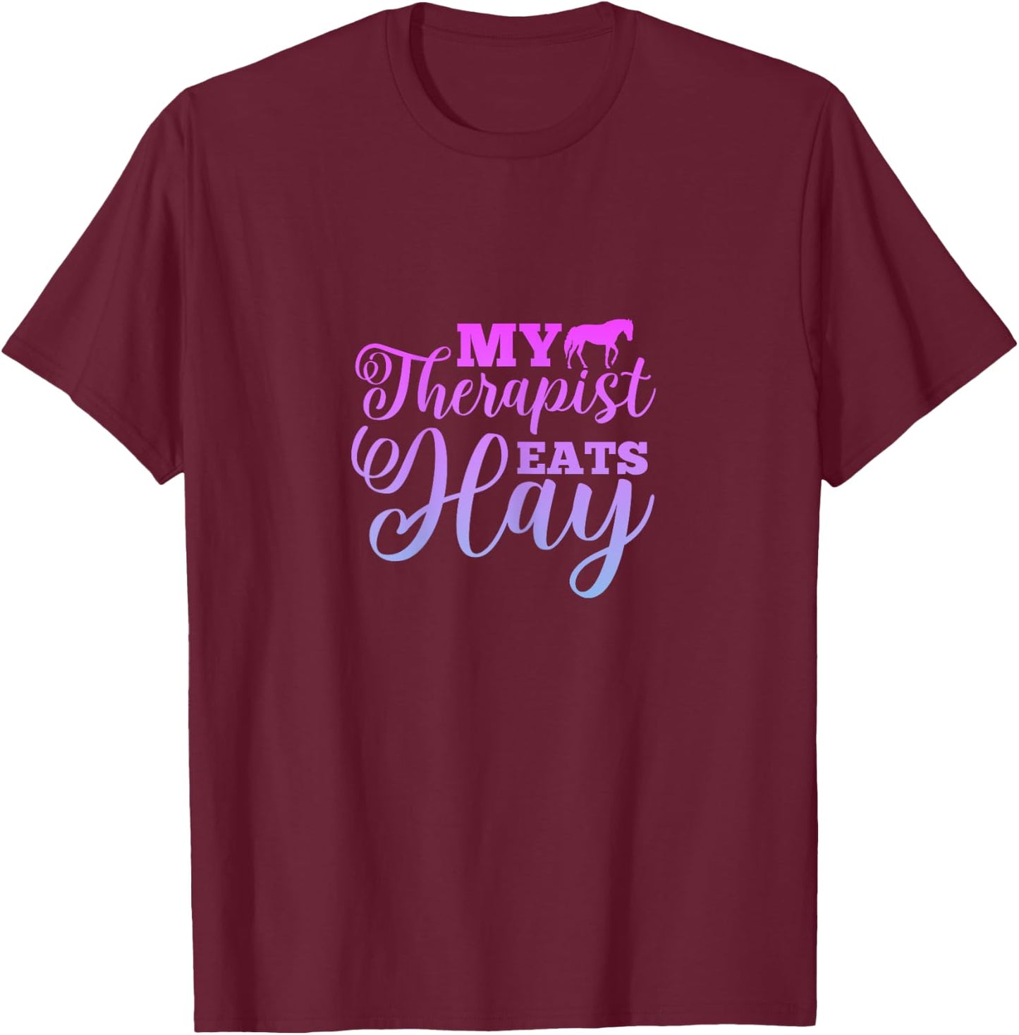 My Therapist Eats Hay Horse Equestrian Horse Riding T-Shirt - T-Shirt | Maroon