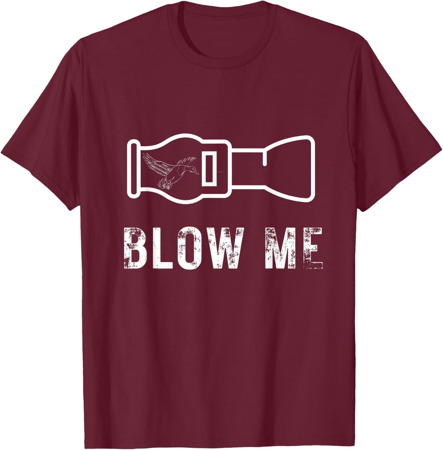 Funny Duck Hunting Blow Me Duck Call Waterfowl Hunter Gift T-Shirt - T-Shirt | Maroon