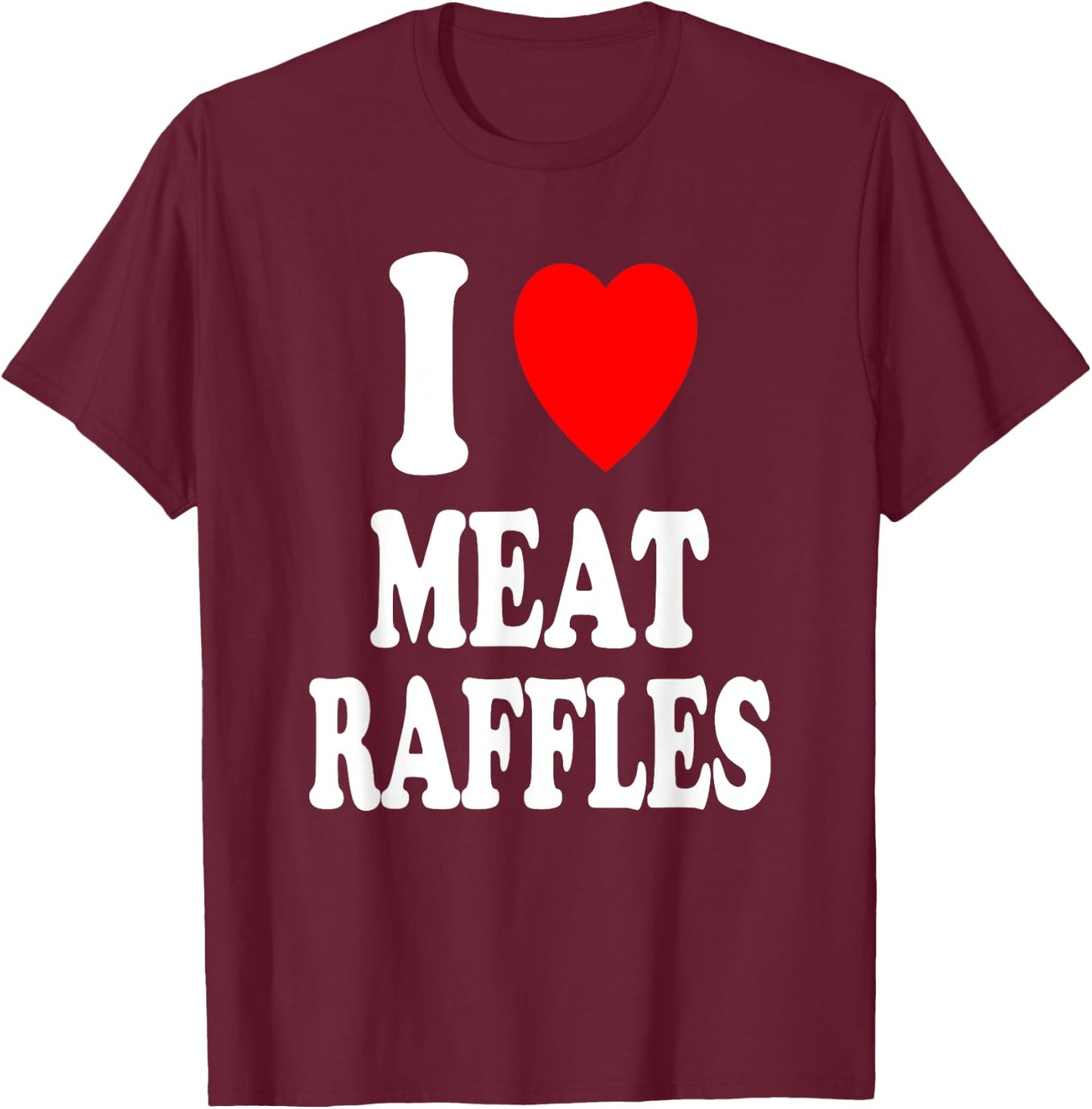 I Heart (Love) Meat Raffles Meat Draw Drawing Fundraiser T-Shirt - T-Shirt | Maroon