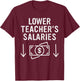 Lower Teacher's Salaries Apparel T-Shirt - T-Shirt | Maroon