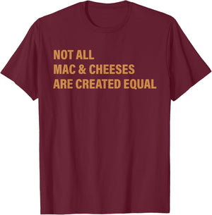 Not All Mac & Cheese Are Created Equal Apparel T-Shirt - T-Shirt | Maroon