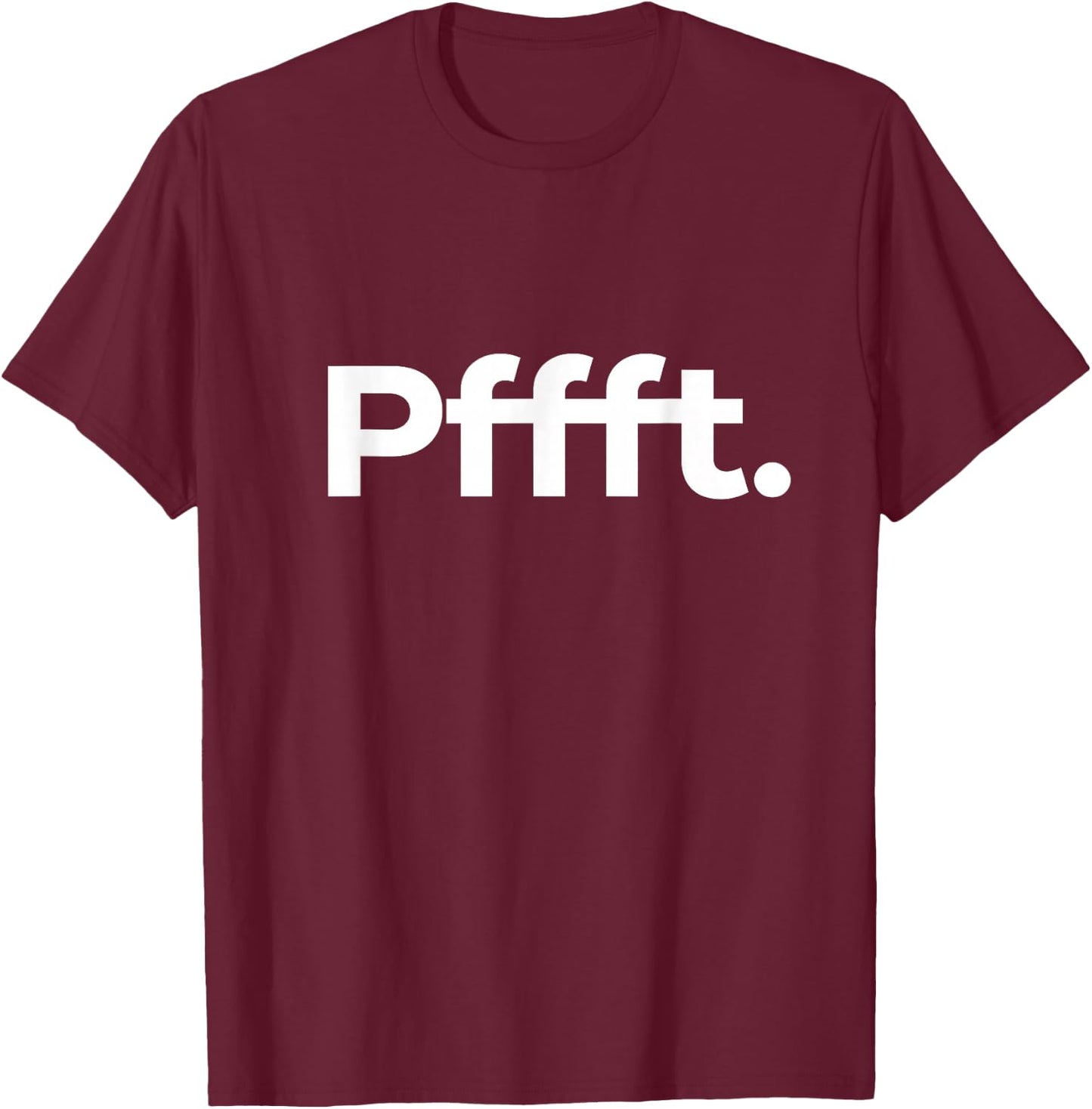 That Says Pffft T-Shirt - T-Shirt | Maroon