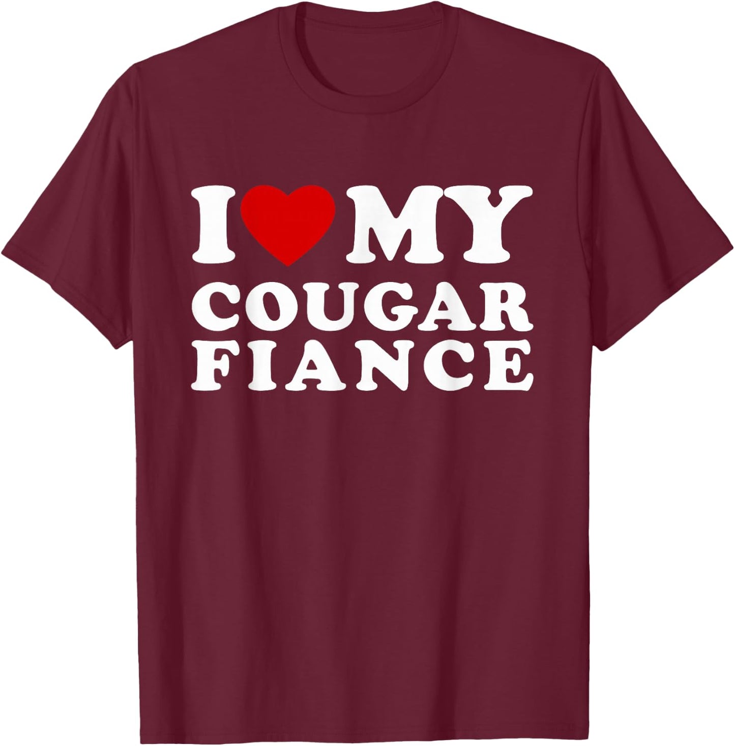 I Love My Cougar Fiance I Heart My Cougar Fiance T-Shirt - T-Shirt | Maroon