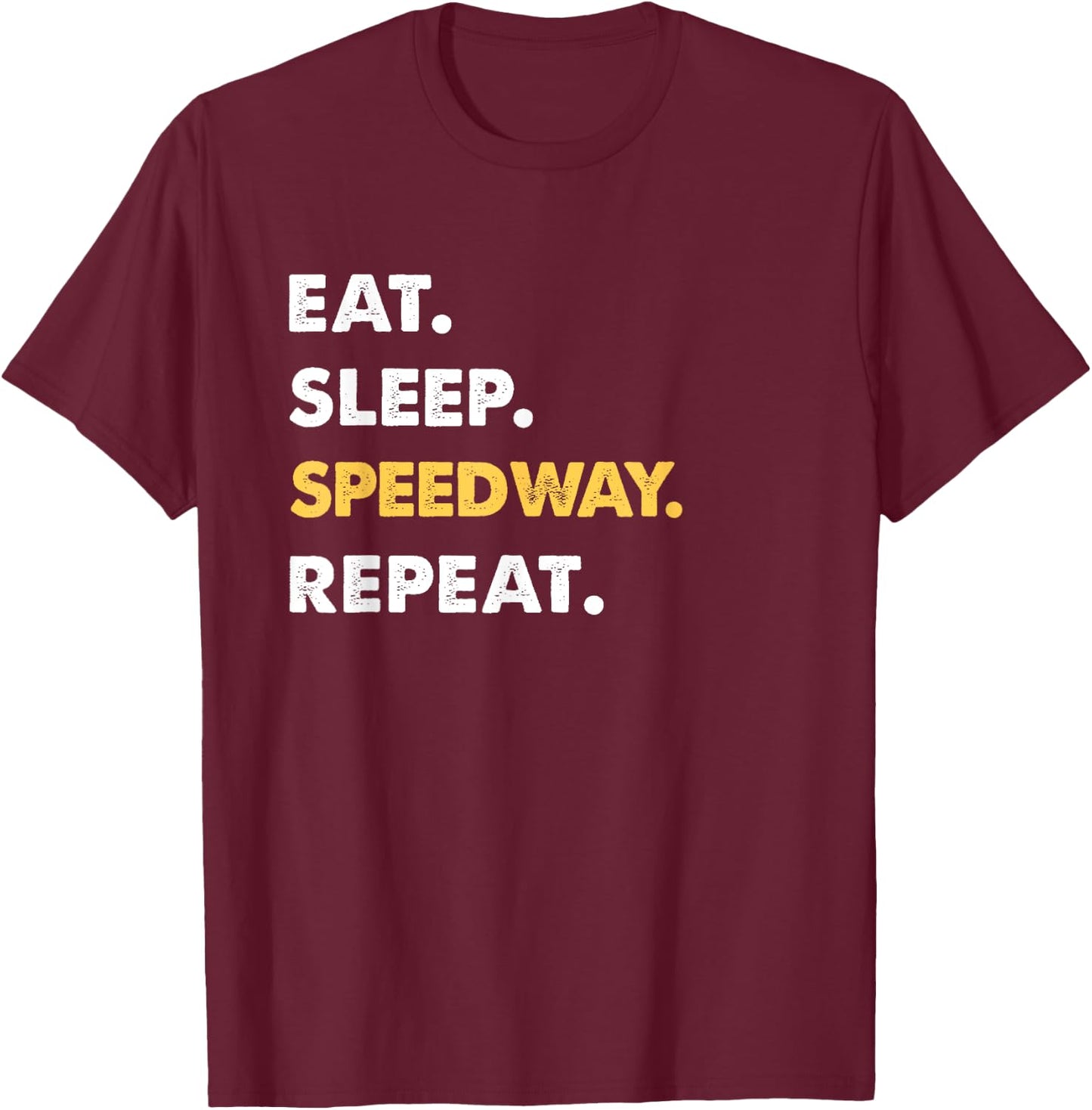 Funny Speedway Apparel Eat Sleep Speedway Repeat T-Shirt - T-Shirt | Maroon