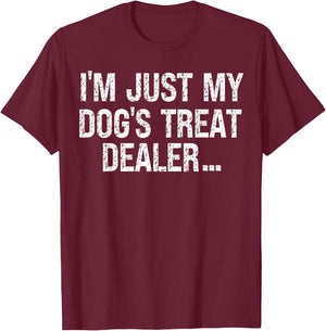 I'm Just My Dog's Treat Dealer funny Quote T-Shirt - T-Shirt | Maroon