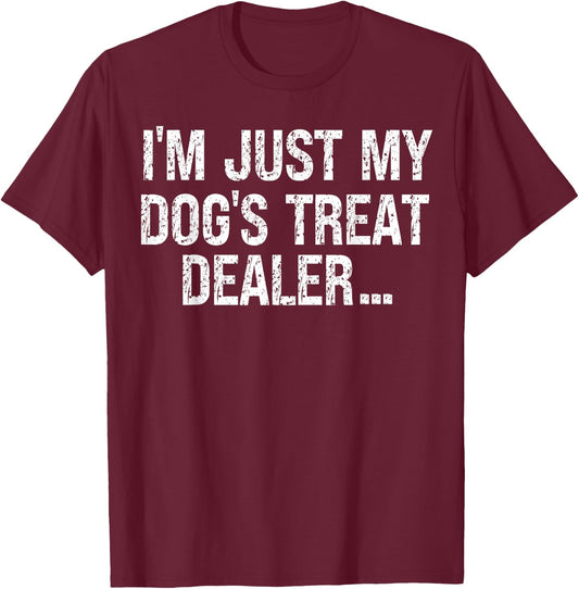 I'm Just My Dog's Treat Dealer funny Quote T-Shirt - T-Shirt | Maroon