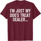 I'm Just My Dog's Treat Dealer funny Quote T-Shirt - T-Shirt | Maroon