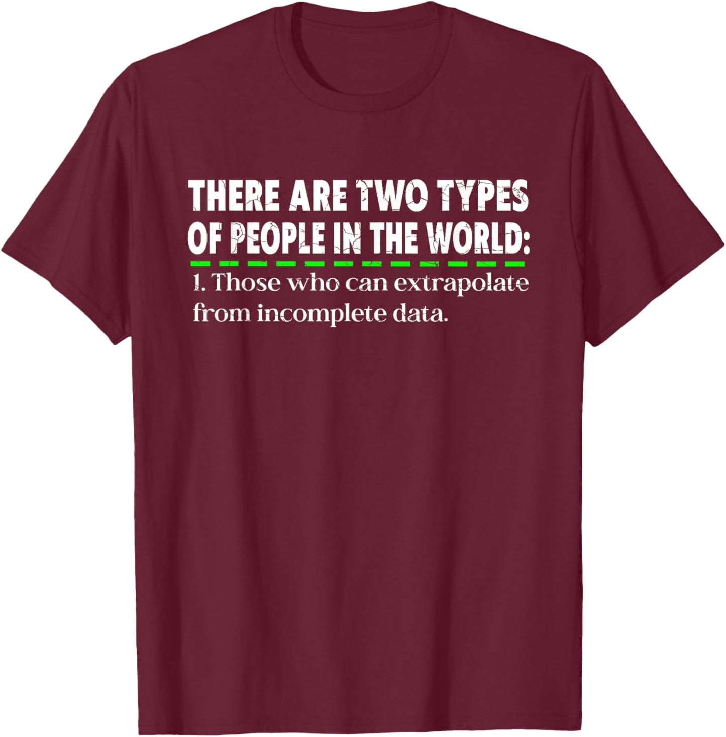 There Are Two Types Of People Those Who Can Extrapolate T-Shirt - T-Shirt | Maroon
