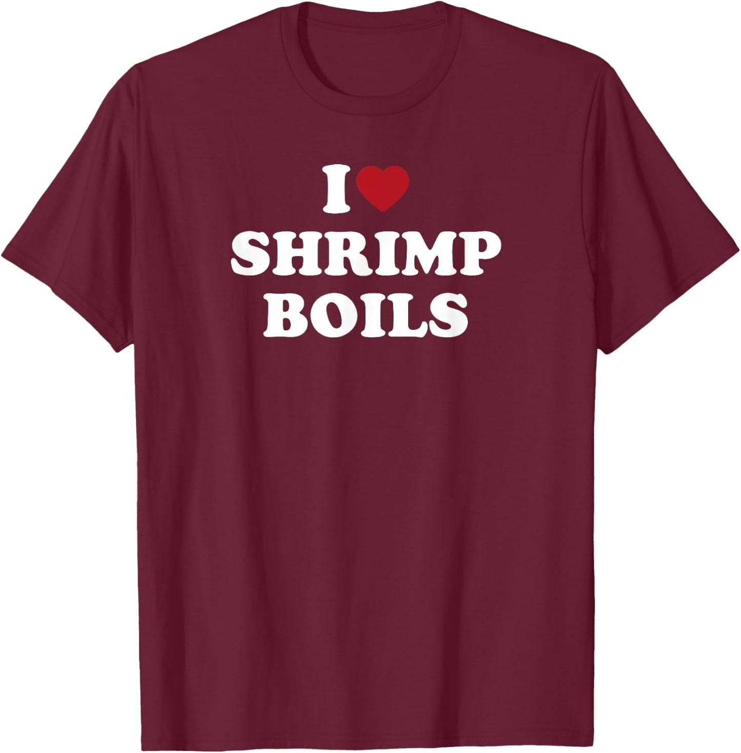 I Love Shrimp Boils, I Heart Shrimp Boils T-Shirt - T-Shirt | Maroon