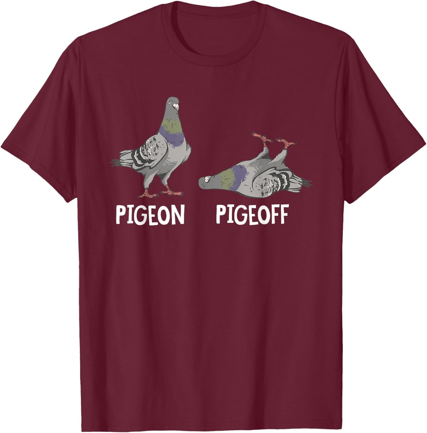 Funny Pigeon Pigeoff Birding Bird Lover T-Shirt - T-Shirt | Maroon